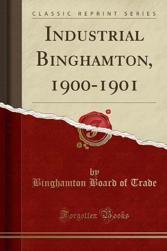 Industrial Binghamton, 1900-1901 (Classic Reprint)