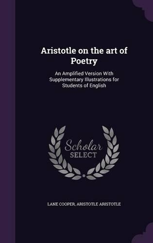 Aristotle on the Art of Poetry: An Amplified Version with Supplementary Illustrations for Students of English