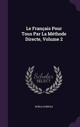 Le Français Pour Tous Par La Méthode Directe, Volume 2