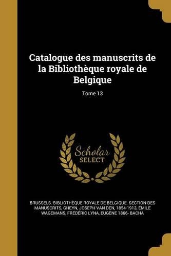 Catalogue Des Manuscrits de La Bibliotheque Royale de Belgique; Tome 13