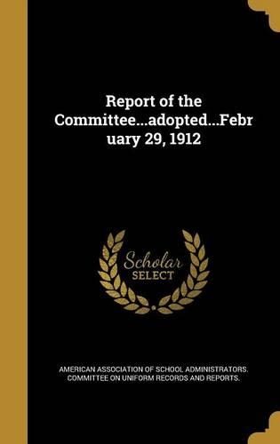 Report of the Committee...adopted...February 29, 1912