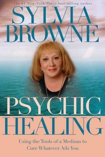 Psychic Healing: Using the Tools of a Medium to Cure Whatever Ails You(English)