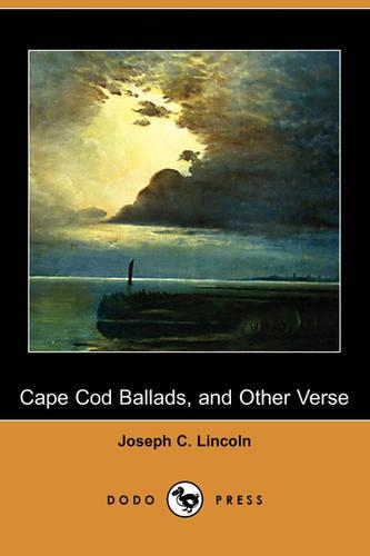Cape Cod Ballads, and Other Verse (Dodo Press): (English)