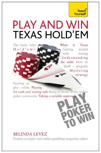 Play and Win Texas Hold 'em: A Teach Yourself Guide
