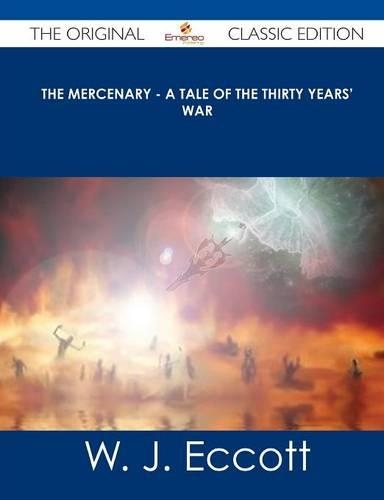 The Mercenary - A Tale of the Thirty Years' War - The Original Classic Edition
