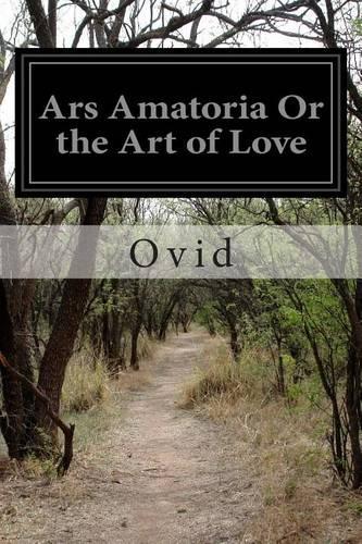 Ars Amatoria Or the Art of Love