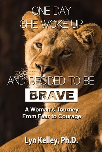 One Day She Woke Up and Decided to Be Brave: A Woman's Journey from Fear to Courage(English)