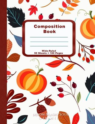 Composition Book: Thanksgiving Fall Berries Pumpkins Leaves November Autumn School Notebook Journal Diary Wide-Ruled