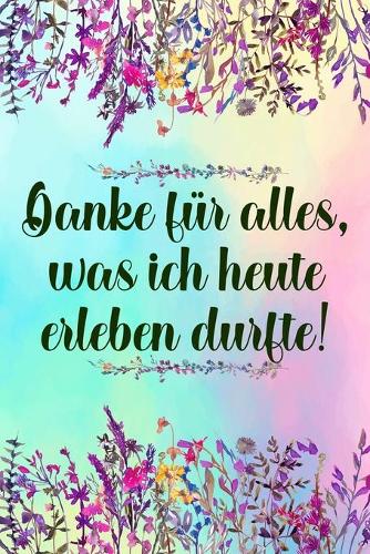 Danke für alles was ich heute erleben durfte