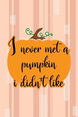 I Never Met A Pumpkin I Didn't Like