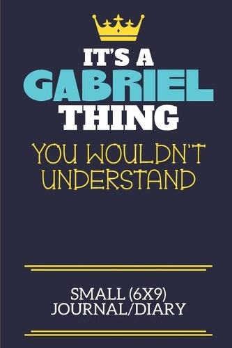 It's A Gabriel Thing You Wouldn't Understand Small (6x9) Journal/Diary