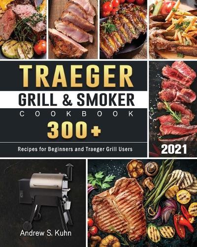 Traeger Grill & Smoker Cookbook 2021