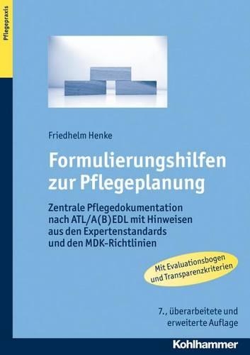 Formulierungshilfen Zur Pflegeplanung: Zentrale Pflegedokumentation Nach Atl/A(b)Edl Mit Hinweisen Aus Den Expertenstandards Und Den Mdk-Richtlinien