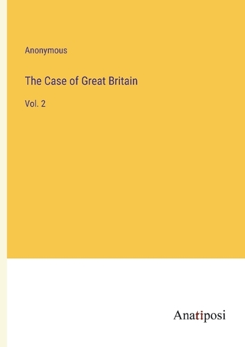 The Case of Great Britain: Vol. 2