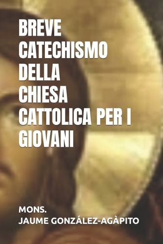 Breve Catechismo Della Chiesa Cattolica Per I Giovani