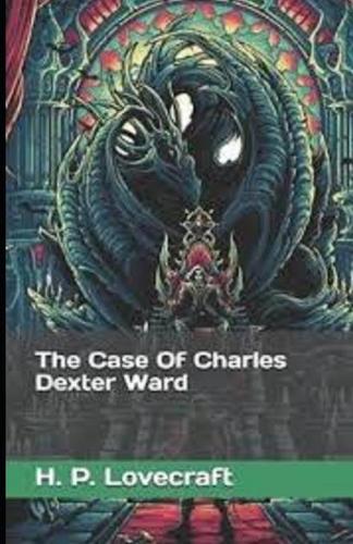 The Case of Charles Dexter Ward: ( illustrated edition)