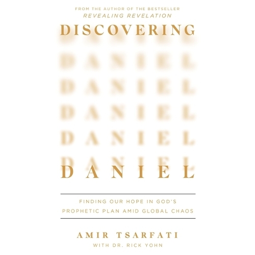 Discovering Daniel: Finding Our Hope in God's Prophetic Plan Amid Global Chaos