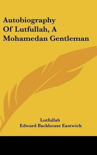 Autobiography Of Lutfullah, A Mohamedan Gentleman: (English)