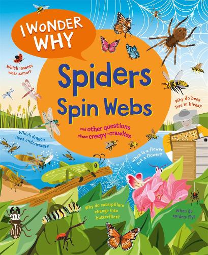 I Wonder Why Spiders Spin Webs: And other questions about creepy-crawlies(I Wonder Why)