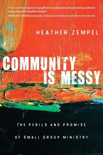 Community Is Messy – The Perils and Promise of Small Group Ministry