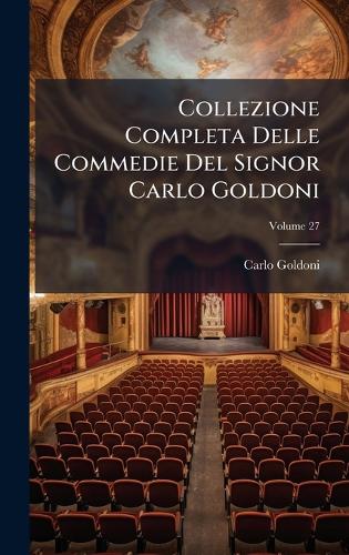 Collezione Completa Delle Commedie Del Signor Carlo Goldoni