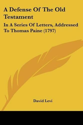 A Defense Of The Old Testament: In A Series Of Letters, Addressed To Thomas Paine (1797)(English)