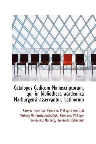 Catalogus Codicum Manuscriptorum, Qui in Bibliotheca Academica Marburgensi Asservantur, Latinorum
