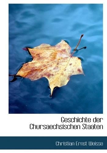 Geschichte Der Chursaechsischen Staaten