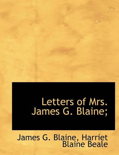 Letters of Mrs. James G. Blaine;