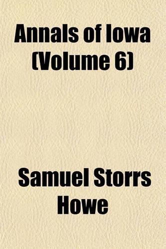 Annals of Iowa (Volume 6): (English)