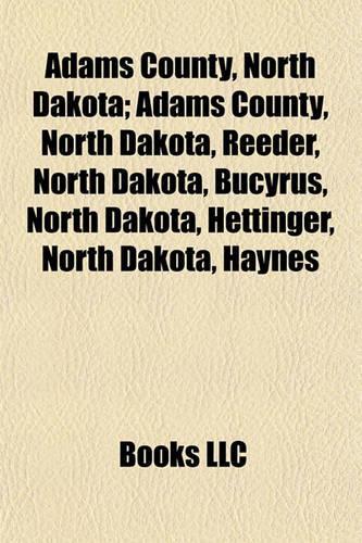 Adams County, North Dakota; Adams County, North Dakota, Reeder, North Dakota, Bucyrus, North Dakota, Hettinger, North Dakota, Haynes
