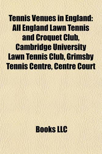 Tennis Venues in England: All England Lawn Tennis and Croquet Club, Cambridge University Lawn Tennis Club, Grimsby Tennis Centre, Centre Court(English)