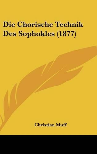 Die Chorische Technik Des Sophokles (1877)