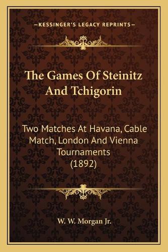 The Games Of Steinitz And Tchigorin