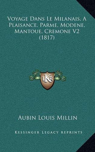 Voyage Dans Le Milanais, A Plaisance, Parme, Modene, Mantoue, Cremone V2 (1817)