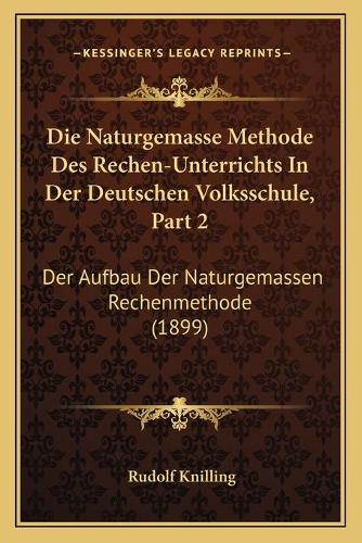 Die Naturgemasse Methode Des Rechen-Unterrichts In Der Deutschen Volksschule, Part 2