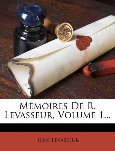 Memoires de R. Levasseur, Volume 1...: (French)
