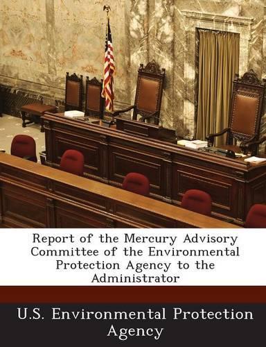 Report of the Mercury Advisory Committee of the Environmental Protection Agency to the Administrator