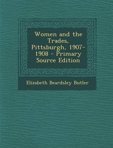 Women and the Trades, Pittsburgh, 1907-1908