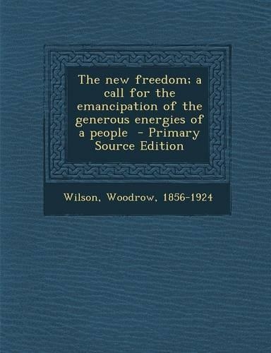 New Freedom; A Call for the Emancipation of the Generous Energies of a People