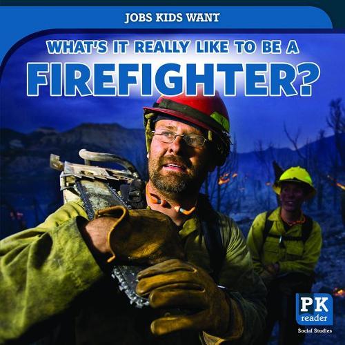 What's It Really Like to Be a Firefighter?: (Jobs Kids Want)