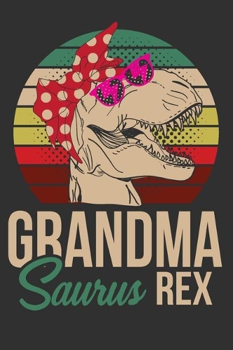 Grandma Saurus Rex: Grandmasaurus jurasskicked, gifts for grandmother, gifts for women 6x9 Journal Gift Notebook with 125 Lined Pages