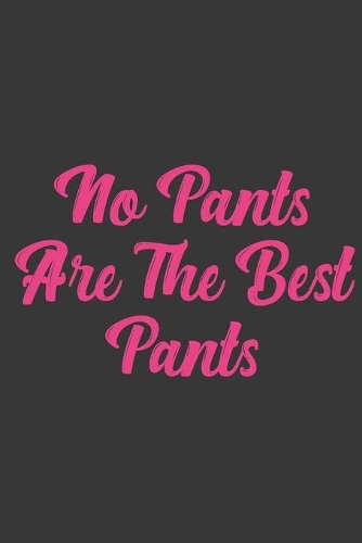 No Pants Are The Best Pants