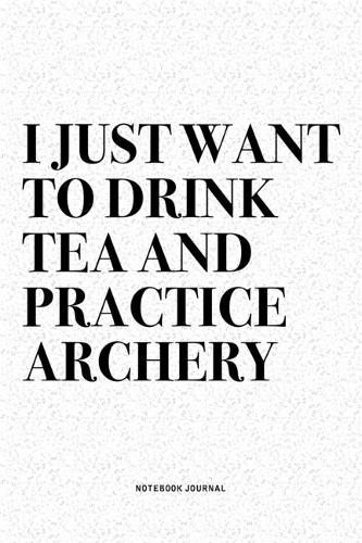 I Just Want To Drink Tea And Practice Archery