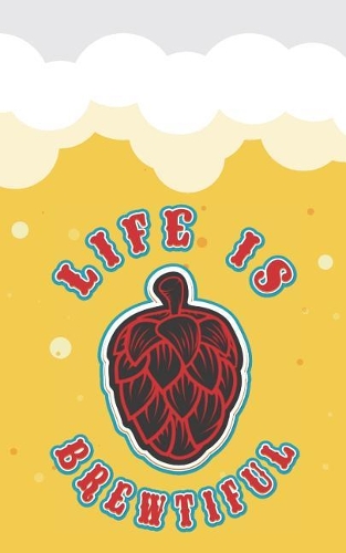 Life Is Brewtiful