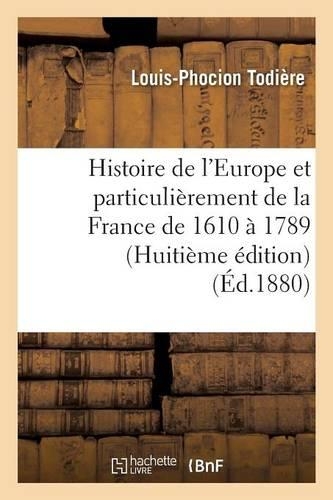 Histoire de l'Europe Et Particulièrement de la France de 1610 À 1789 Huitième Édition: (Histoire)