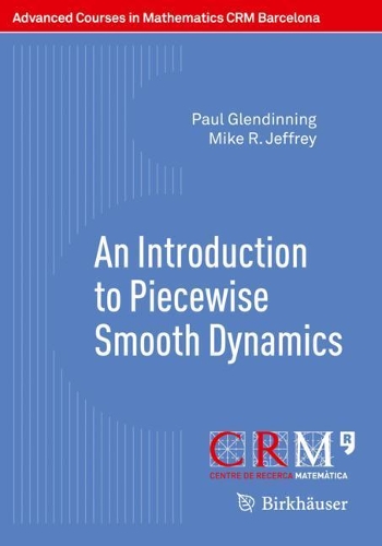 An Introduction to Piecewise Smooth Dynamics: (Advanced Courses in Mathematics - CRM Barcelona)