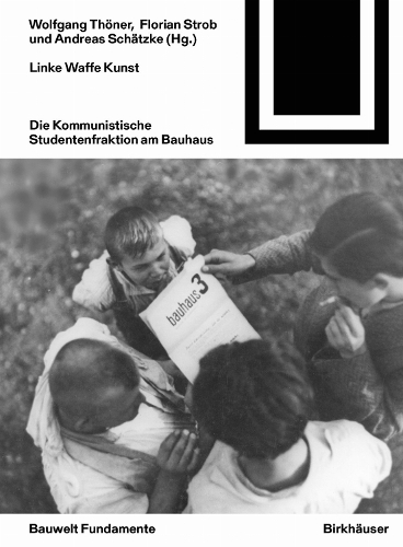Linke Waffe Kunst: Die Kommunistische Studentenfraktion am Bauhaus(175 Bauwelt Fundamente)