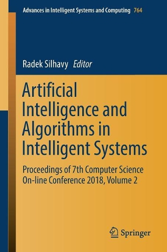 Artificial Intelligence and Algorithms in Intelligent Systems: Proceedings of 7th Computer Science On-line Conference 2018, Volume 2(764 Advances in Intelligent Systems and Computing)
