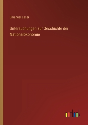 Untersuchungen zur Geschichte der Nationalökonomie